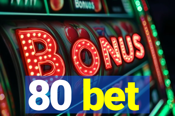 80 bet
